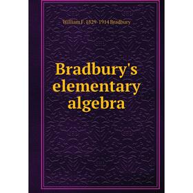 

Книга Bradbury's elementary algebra