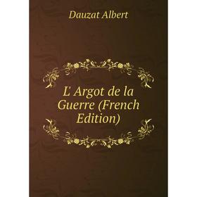 

Книга L' Argot de la Guerre