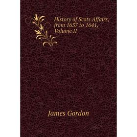 

Книга History of Scots Affairs, from 1637 to 1641, Volume II