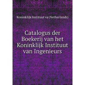 

Книга Catalogus der Boekerij van het Koninklijk Instituut van Ingenieurs