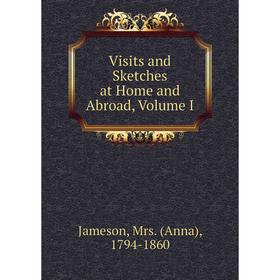 

Книга Visits and Sketches at Home and Abroad, Volume I