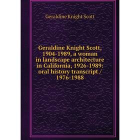 

Книга Geraldine Knight Scott, 1904-1989, a woman in landscape architecture in California, 1926-1989: oral history transcript / 1976-1988