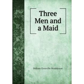 

Книга Three Men and a Maid