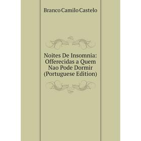 

Книга Noites De Insomnia: Offerecidas a Quem Nao Pode Dormir (Portuguese Edition)