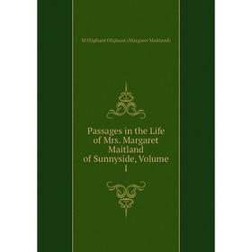 

Книга Passages in the Life of Mrs Margaret Maitland of Sunnyside, Volume I