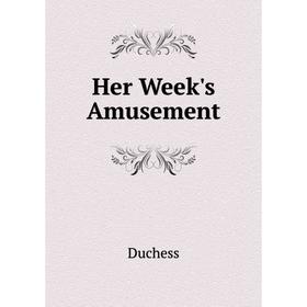 

Книга Her Week's Amusement