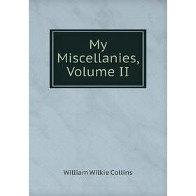 

Книга My Miscellanies, Volume II