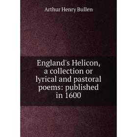 

Книга England's Helicon, a collection or lyrical and pastoral poems: published in 1600