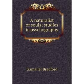 

Книга A naturalist of souls; studies in psychography