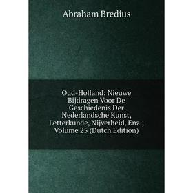 

Книга Oud-Holland: Nieuwe Bijdragen Voor De Geschiedenis Der Nederlandsche Kunst, Letterkunde, Nijverheid, Enz, Volume 25