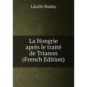

Книга La Hongrie après le traité de Trianon