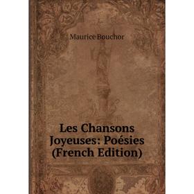 

Книга Les Chansons Joyeuses: Poésies