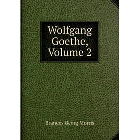 

Книга Wolfgang Goethe, Volume 2