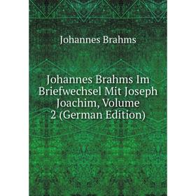 

Книга Johannes Brahms Im Briefwechsel Mit Joseph Joachim, Volume 2