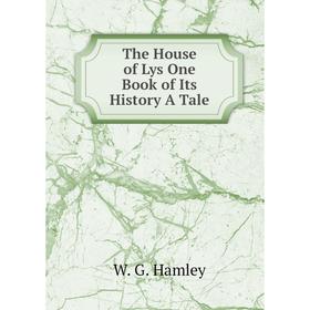 

Книга The House of Lys One Book of Its History A Tale