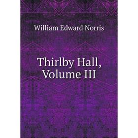 

Книга Thirlby Hall, Volume III