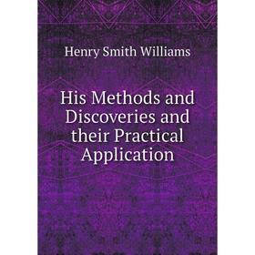 

Книга His Methods and Discoveries and their Practical Application