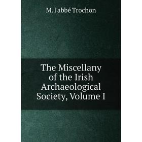 

Книга The Miscellany of the Irish Archaeological Society, Volume I