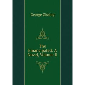 

Книга The Emancipated: A Novel, Volume II