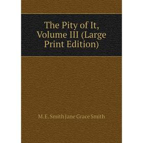 

Книга The Pity of It, Volume III (Large Print Edition)