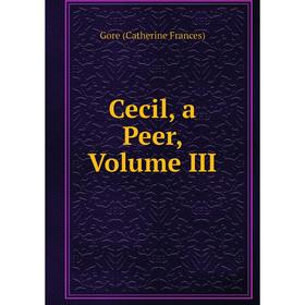 

Книга Cecil, a Peer, Volume III