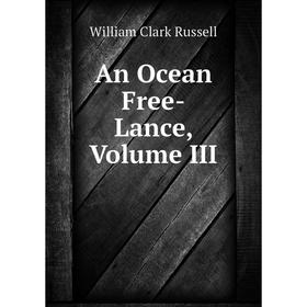 

Книга An Ocean Free-Lance, Volume III