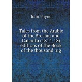 

Книга Tales from the Arabic of the Breslau and Calcutta (1814-18) editions of the Book of the thousand nig