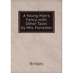 

Книга A Young Man's Fancy, with Other Tales by Mrs. Forrester