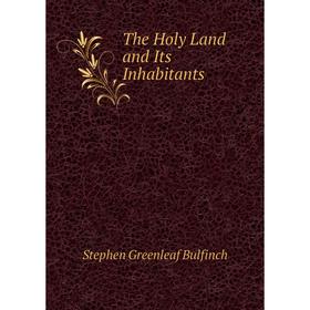 

Книга The Holy Land and Its Inhabitants