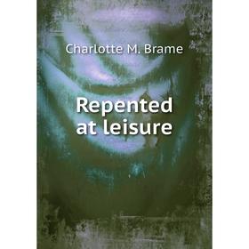 

Книга Repented at leisure
