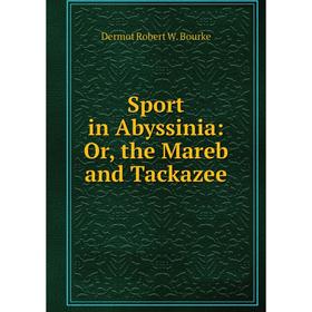 

Книга Sport in Abyssinia: Or, the Mareb and Tackazee
