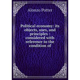 

Книга Political economy: its objects, uses, and principles: considered with reference to the condition of