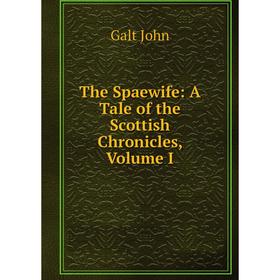 

Книга The Spaewife: A Tale of the Scottish Chronicles, Volume I