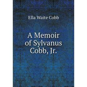 

Книга A Memoir of Sylvanus Cobb, Jr.