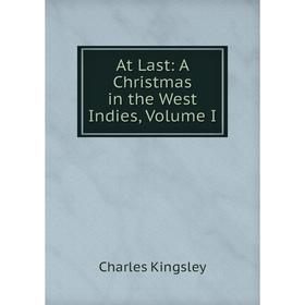 

Книга At Last: A Christmas in the West Indies, Volume I