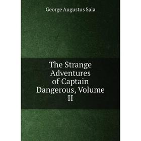 

Книга The Strange Adventures of Captain Dangerous, Volume II