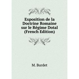 

Книга Exposition de la Doctrine Romaine sur le Régime Dotal (French Edition)
