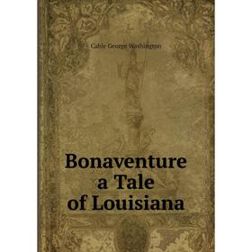 

Книга Bonaventure a Tale of Louisiana