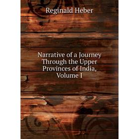 

Книга Narrative of a Journey Through the Upper Provinces of India, Volume I