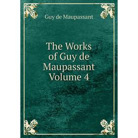 

Книга The Works of Guy de Maupassant Volume 4