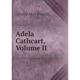 

Книга Adela Cathcart, Volume II
