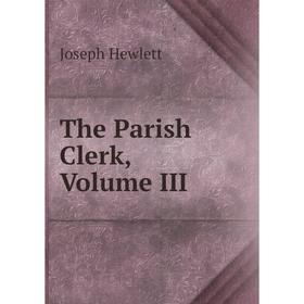 

Книга The Parish Clerk, Volume III