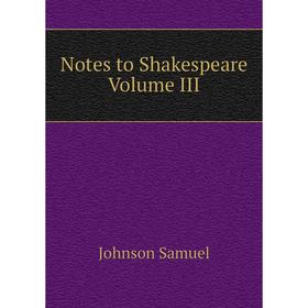 

Книга Notes to Shakespeare Volume III