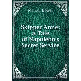 

Книга Skipper Anne: A Tale of Napoleon's Secret Service