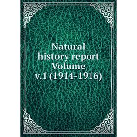 

Книга Natural History report Volume v1 (1914-1916)