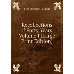

Книга Recollections of Forty Years, Volume I (Large Print Edition)
