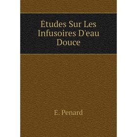

Книга Études Sur Les Infusoires D'eau Douce
