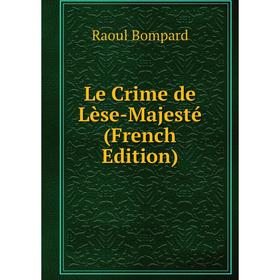

Книга Le Crime de Lèse-Majesté