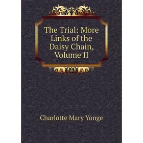

Книга The Trial: More Links of the Daisy Chain, Volume II