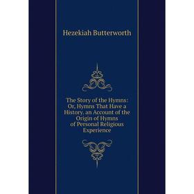 

Книга The Story of the Hymns: Or, Hymns That Have a History. an Account of the Origin of Hymns of Personal Religious Experience